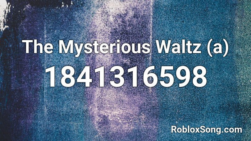 The Mysterious Waltz (a) Roblox ID