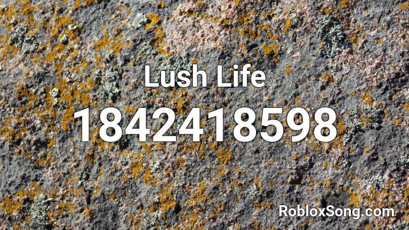Lush Life Roblox ID