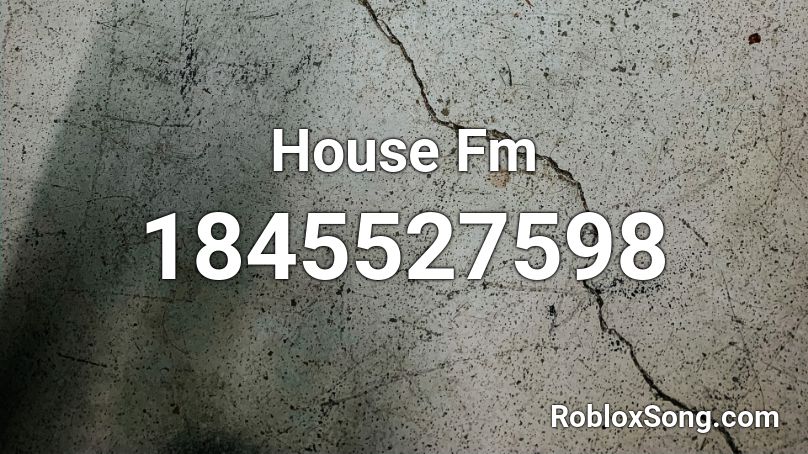 House Fm Roblox ID
