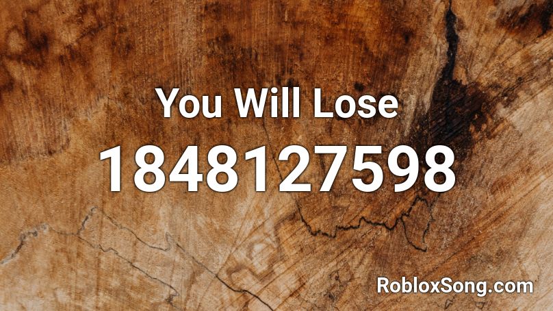 You Will Lose Roblox ID