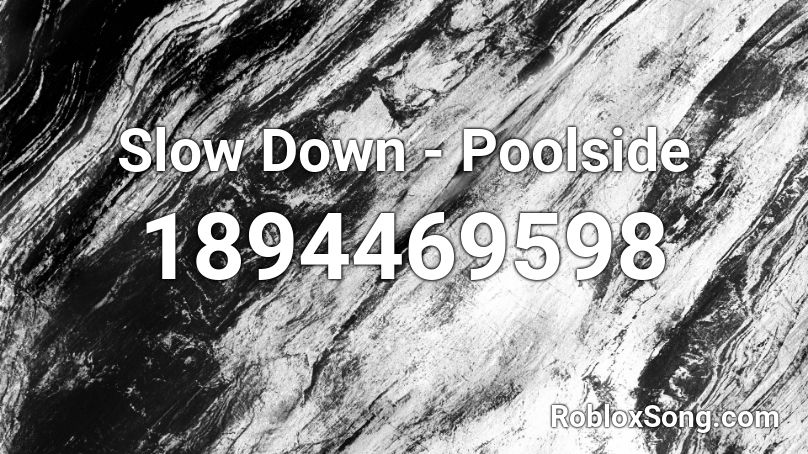 Slow Down - Poolside Roblox ID