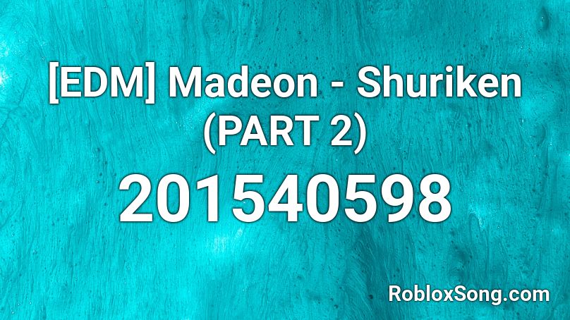 [EDM] Madeon - Shuriken (PART 2) Roblox ID