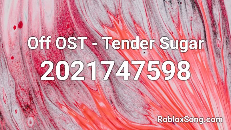 Off OST - Tender Sugar Roblox ID