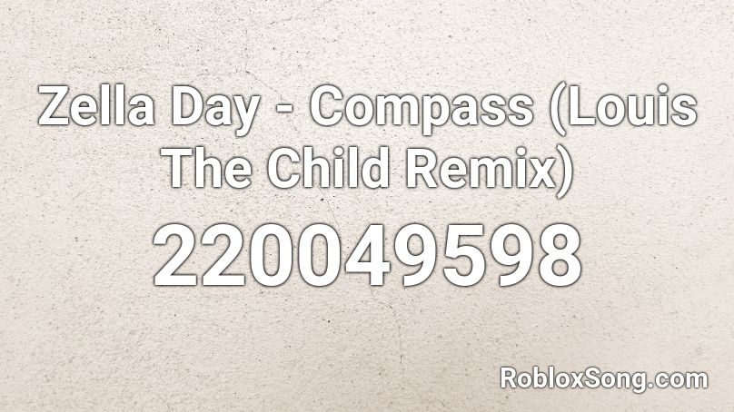 Zella Day - Compass (Louis The Child Remix) Roblox ID