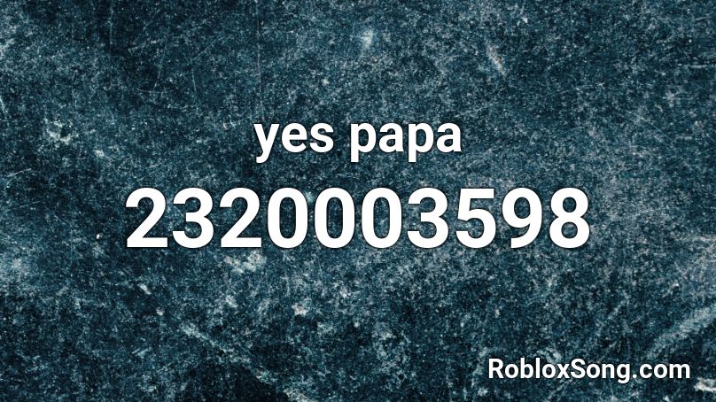 yes papa Roblox ID