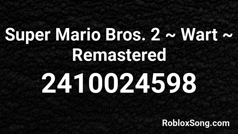 Super Mario Bros. 2 ~ Wart ~ Remastered Roblox ID