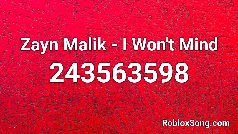 Zayn Malik - I Won't Mind Roblox ID