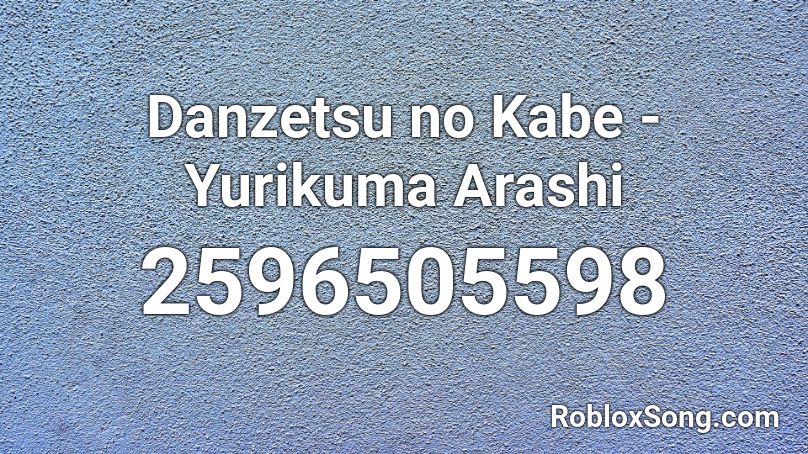 Danzetsu no Kabe - Yurikuma Arashi Roblox ID