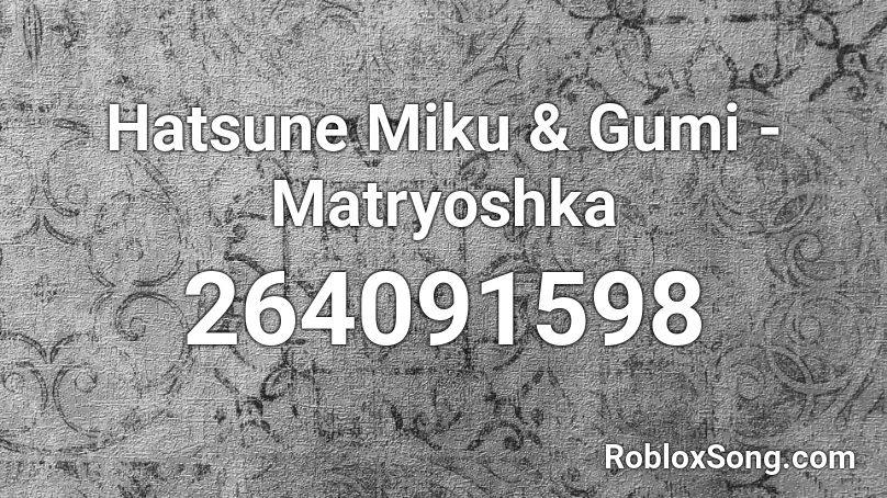 Hatsune Miku & Gumi - Matryoshka Roblox ID