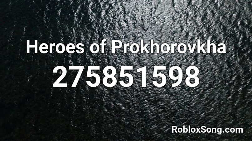 Heroes of Prokhorovkha  Roblox ID