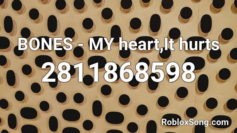 BONES - MY heart,It hurts Roblox ID