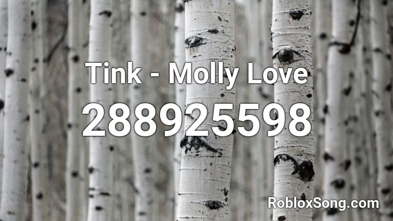 Tink Molly Love Roblox Id Roblox Music Codes - roblox song id sardonyx