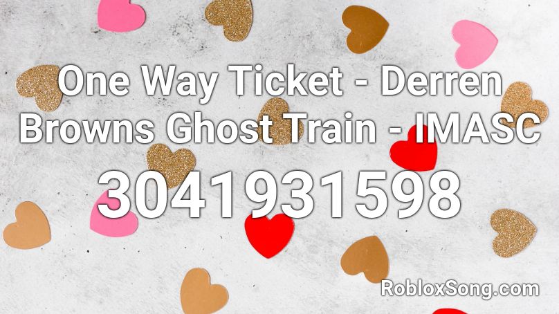 One Way Ticket - Derren Browns Ghost Train - IMASC Roblox ID