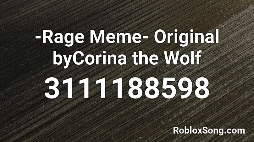 -Rage Meme- Original byCorina the Wolf Roblox ID