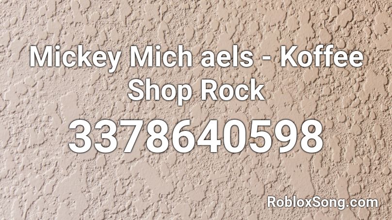 Mickey Mich aels - Koffee Shop Rock Roblox ID