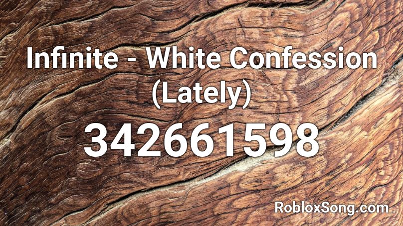 Infinite - White Confession (Lately) Roblox ID