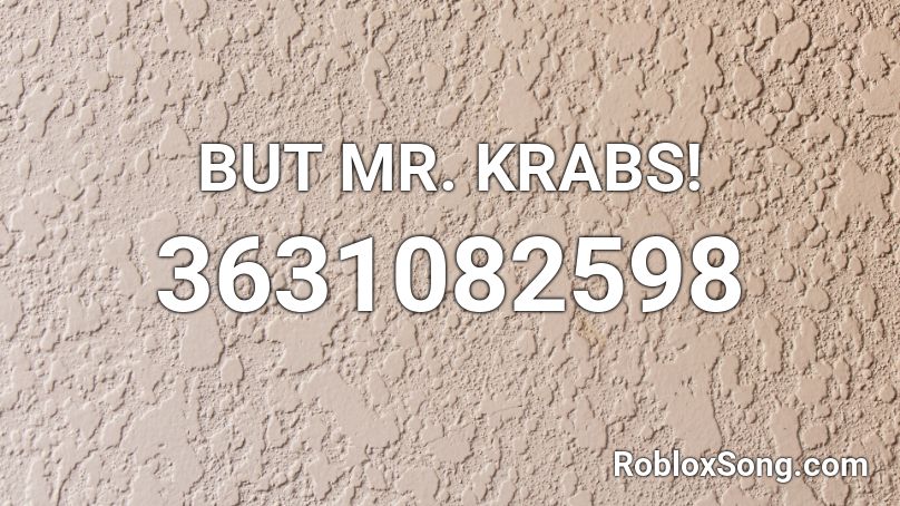 BUT MR. KRABS! Roblox ID