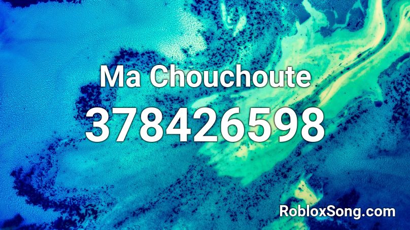 Ma Chouchoute  Roblox ID