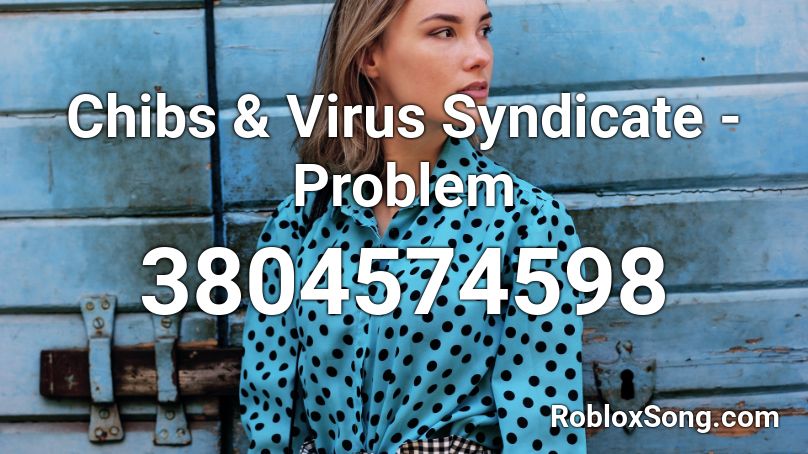 Chibs & Virus Syndicate - Problem Roblox ID