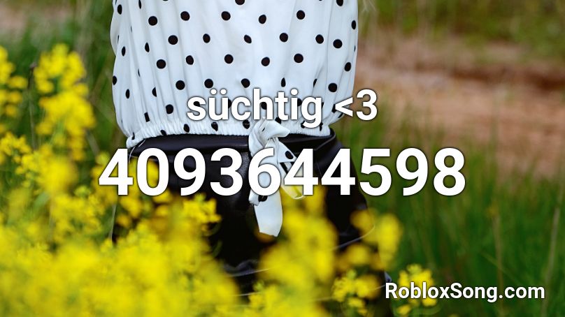 süchtig <3 Roblox ID
