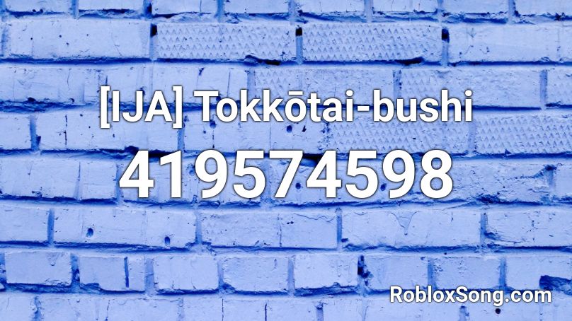 [IJA] Tokkōtai-bushi Roblox ID