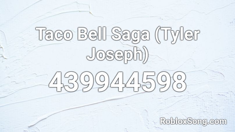 Taco Bell Saga (Tyler Joseph) Roblox ID