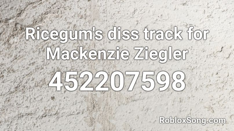  Ricegum's diss track for Mackenzie Ziegler  Roblox ID