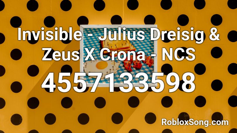 Invisible - Julius Dreisig & Zeus X Crona - NCS Roblox ID
