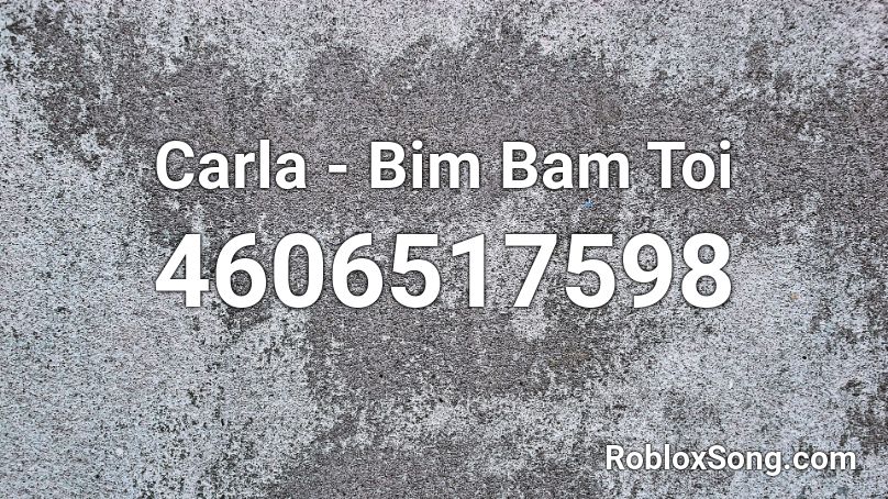 Carla - Bim Bam Toi Roblox ID