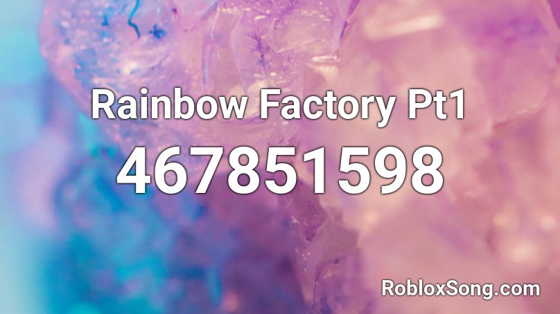 Rainbow Factory Pt1 Roblox Id Roblox Music Codes - rainbow factory roblox id