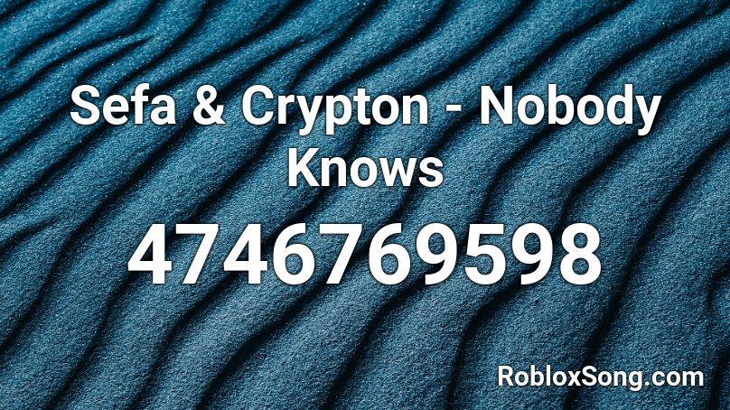 Sefa & Crypton - Nobody Knows Roblox ID