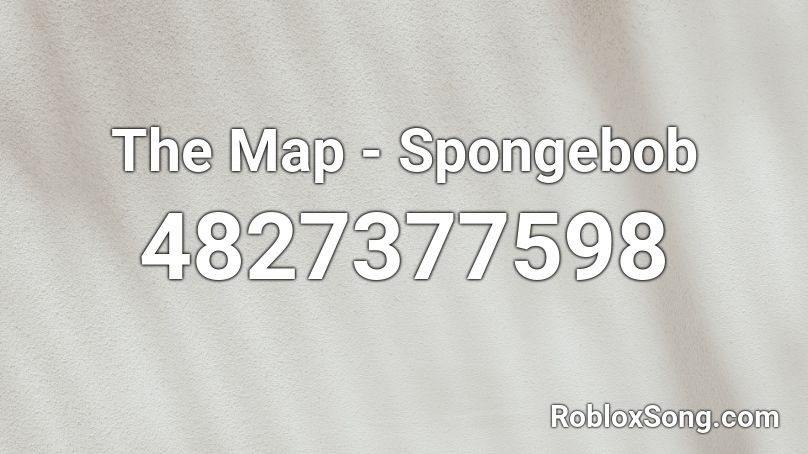 The Map - Spongebob Roblox ID