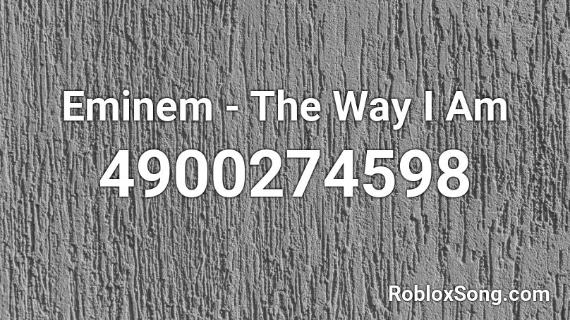 Eminem - The Way I Am Roblox ID
