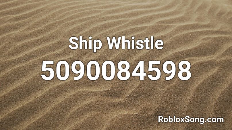 Ship Whistle 1 Roblox Id Roblox Music Codes