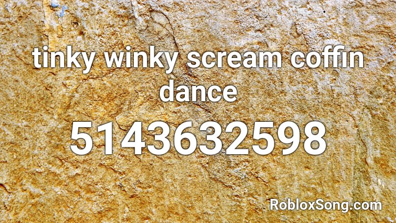 tinky winky scream coffin dance Roblox ID