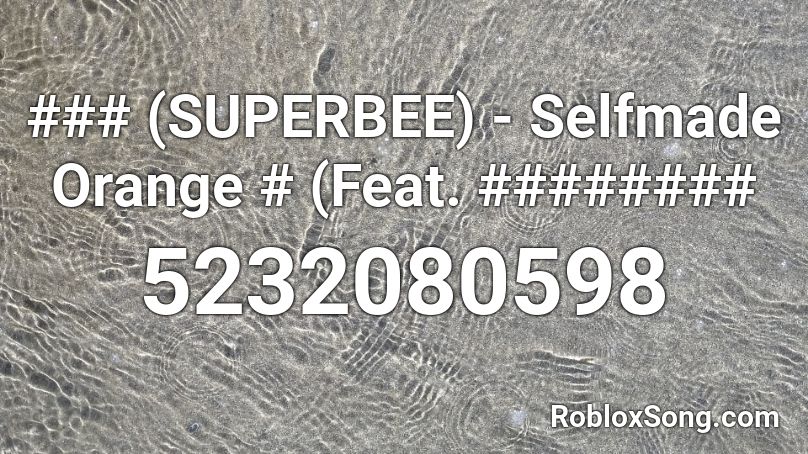 ### (SUPERBEE) - Selfmade Orange # (Feat. ######## Roblox ID