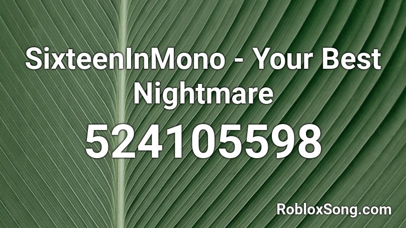 SixteenInMono - Your Best Nightmare Roblox ID