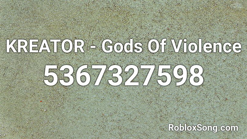 KREATOR - Gods Of Violence Roblox ID