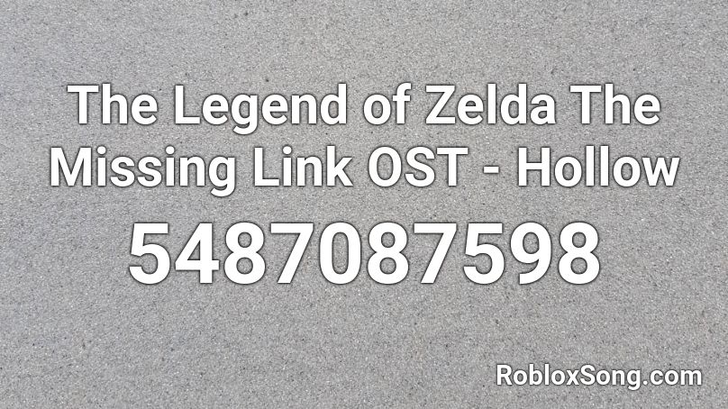 The Legend of Zelda The Missing Link OST - Hollow  Roblox ID