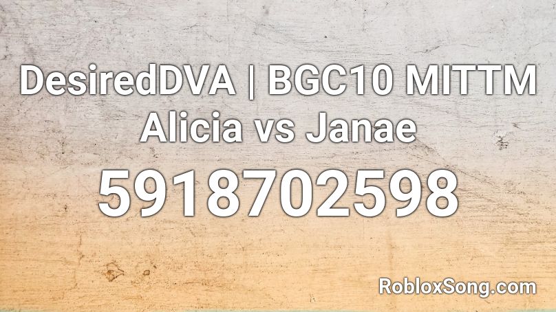 DesiredDVA | BGC10 MITTM Alicia vs Janae Roblox ID