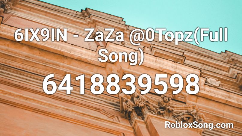 6ix9in Zaza 0topz Full Song Roblox Id Roblox Music Codes - 69 roblox id