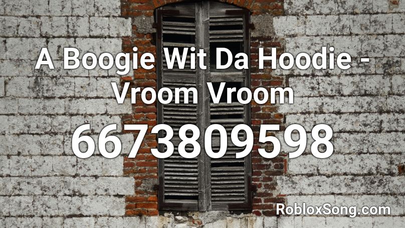 A Boogie Wit Da Hoodie - Vroom Vroom @VaIencee Roblox ID