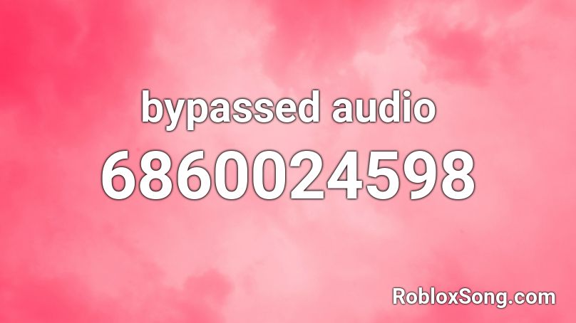 bypassed audio Roblox ID