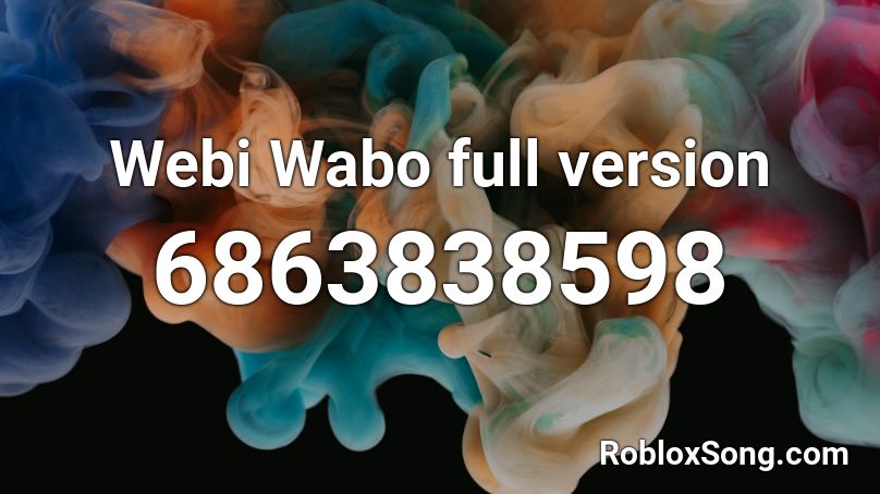 Webi Wabo full version Roblox ID