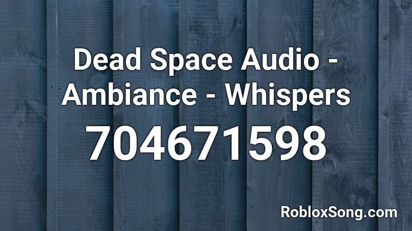 Dead Space Audio Ambiance Whispers Roblox Id Roblox Music Codes - roblox dead space