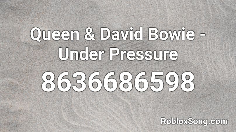 Queen & David Bowie - Under Pressure Roblox ID