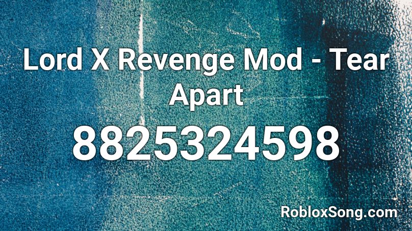 Lord X Revenge Mod - Tear Apart Roblox ID