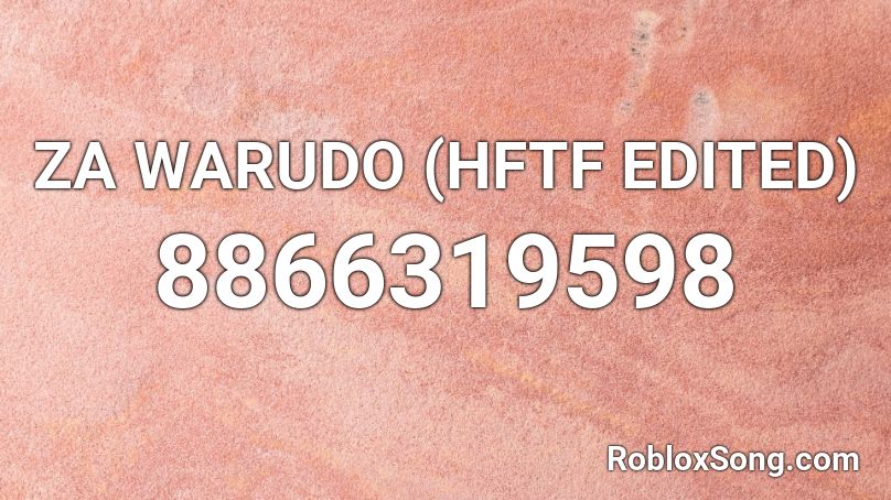ZA WARUDO (HFTF EDITED) Roblox ID