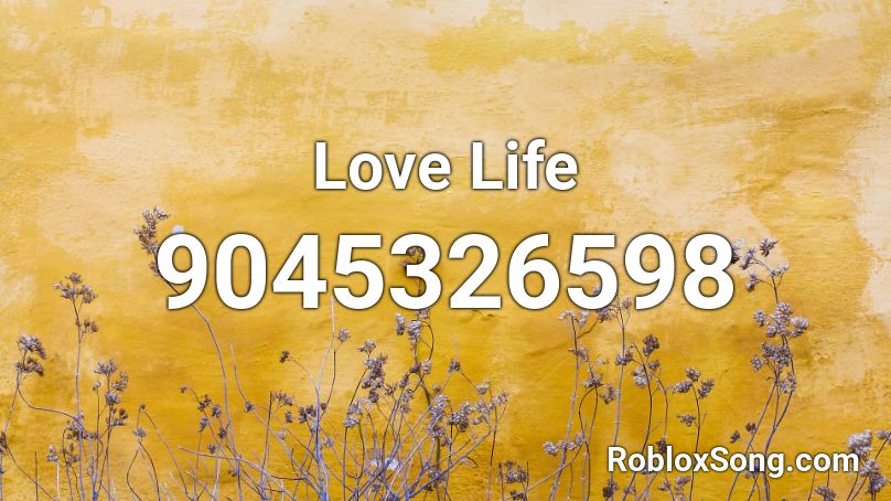 Love Life Roblox ID