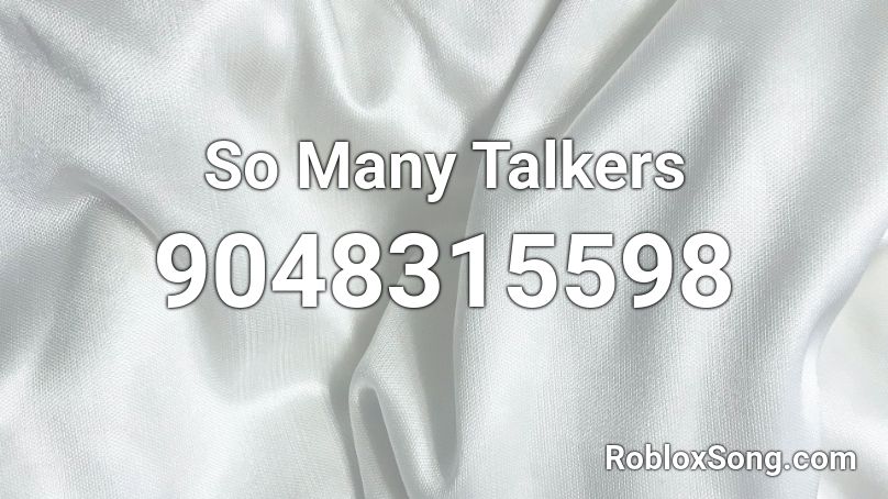 So Many Talkers Roblox ID